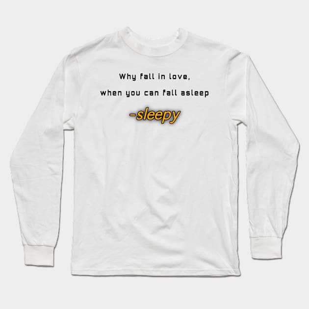 Why fall in love, when you can fall asleep Long Sleeve T-Shirt by Byreem